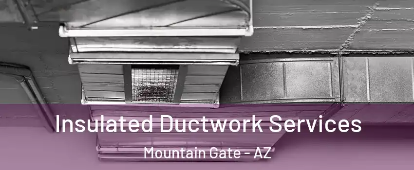 Insulated Ductwork Services Mountain Gate - AZ