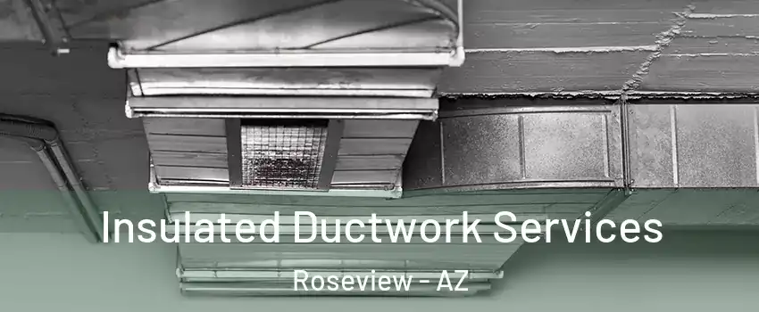 Insulated Ductwork Services Roseview - AZ