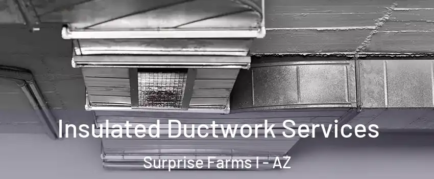 Insulated Ductwork Services Surprise Farms I - AZ