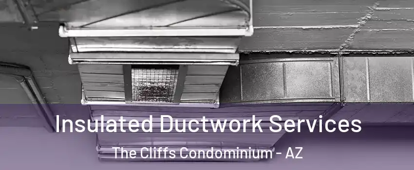 Insulated Ductwork Services The Cliffs Condominium - AZ