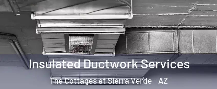 Insulated Ductwork Services The Cottages at Sierra Verde - AZ