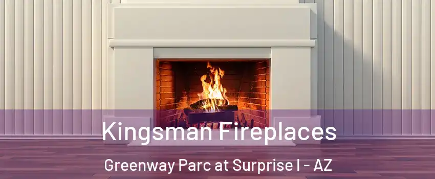 Kingsman Fireplaces Greenway Parc at Surprise l - AZ