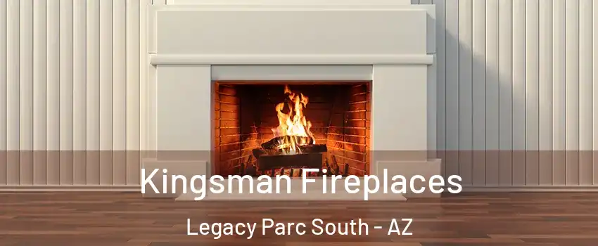 Kingsman Fireplaces Legacy Parc South - AZ