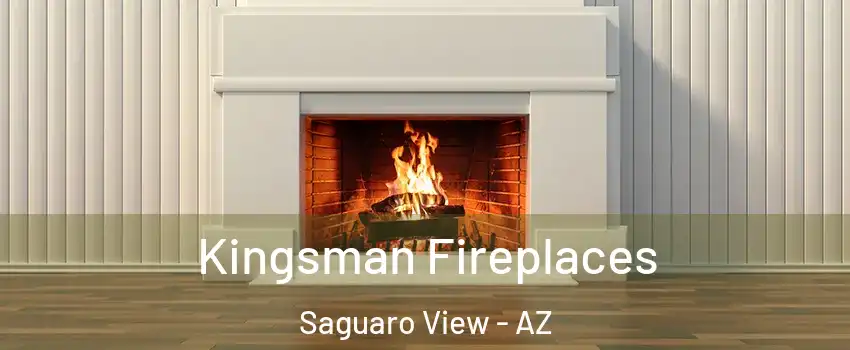 Kingsman Fireplaces Saguaro View - AZ