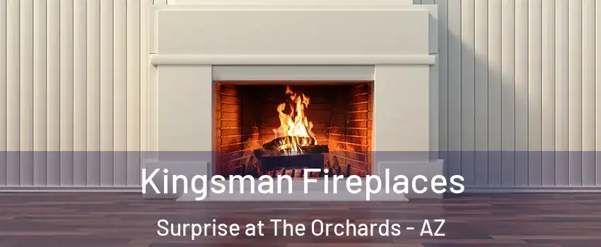 Kingsman Fireplaces Surprise at The Orchards - AZ