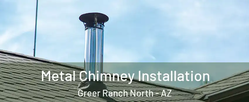 Metal Chimney Installation Greer Ranch North - AZ
