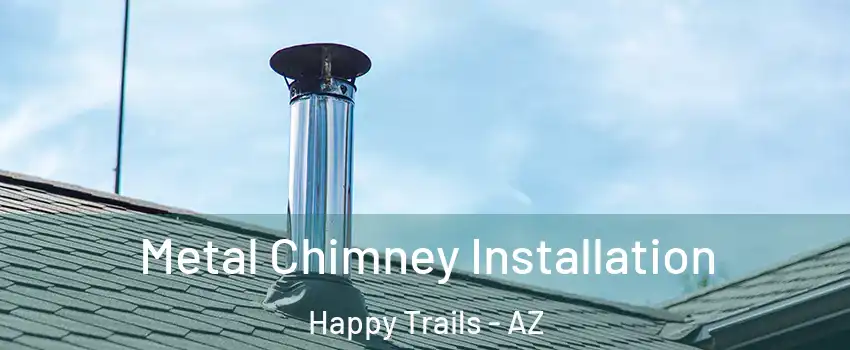Metal Chimney Installation Happy Trails - AZ