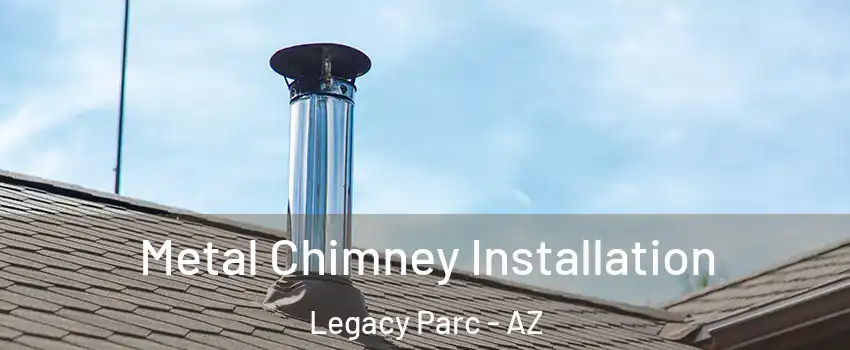 Metal Chimney Installation Legacy Parc - AZ