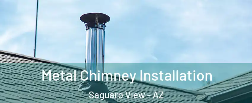 Metal Chimney Installation Saguaro View - AZ