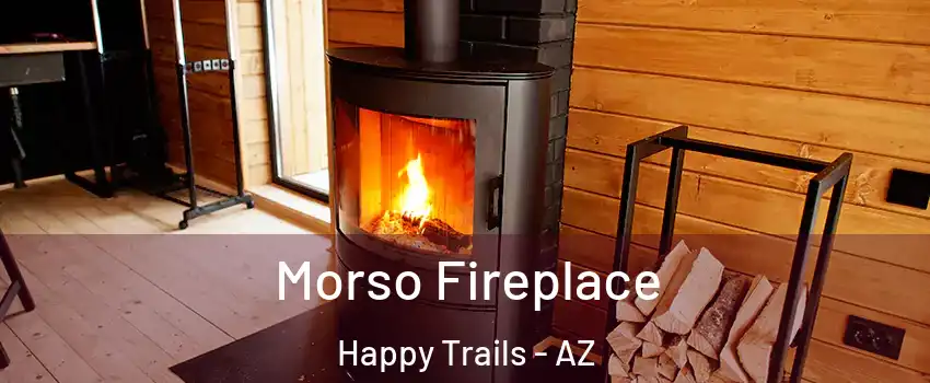 Morso Fireplace Happy Trails - AZ