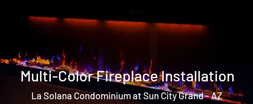 Multi-Color Fireplace Installation La Solana Condominium at Sun City Grand - AZ