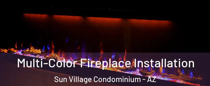 Multi-Color Fireplace Installation Sun Village Condominium - AZ