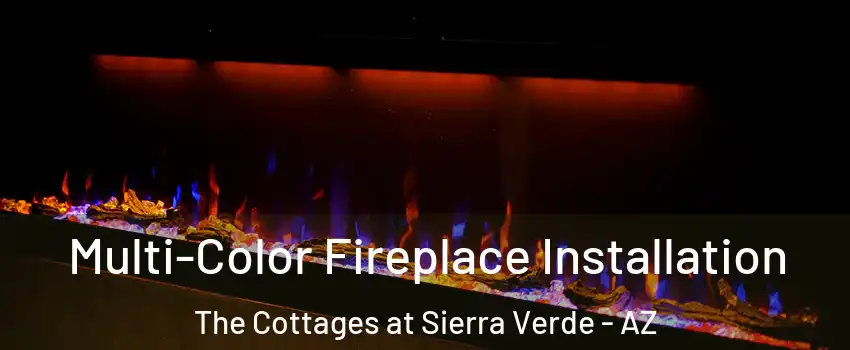 Multi-Color Fireplace Installation The Cottages at Sierra Verde - AZ