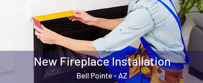 New Fireplace Installation Bell Pointe - AZ