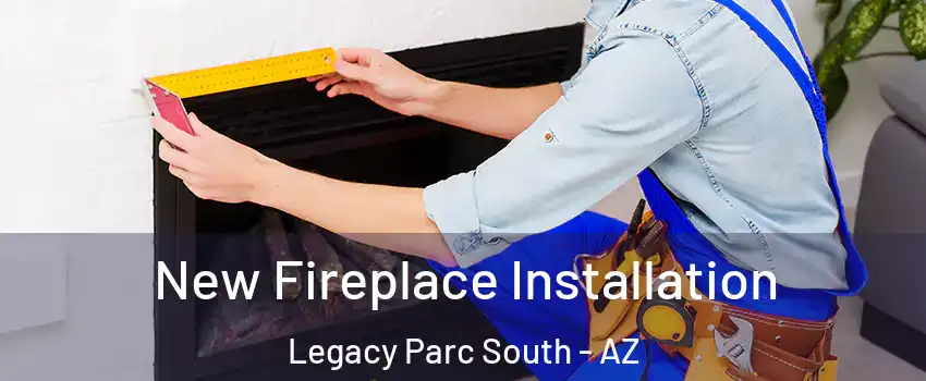 New Fireplace Installation Legacy Parc South - AZ
