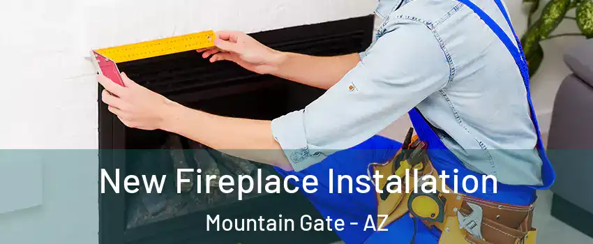 New Fireplace Installation Mountain Gate - AZ