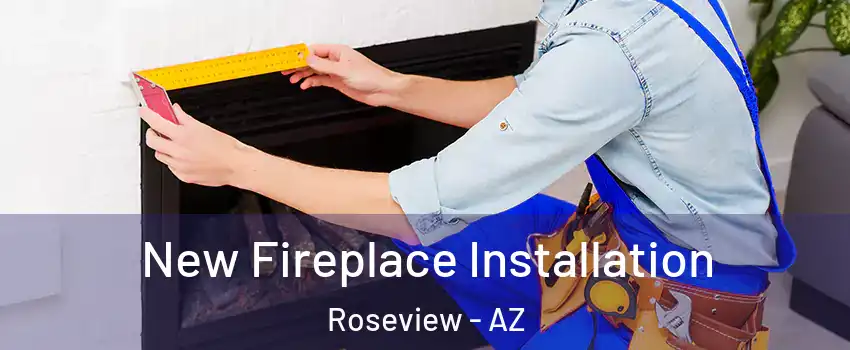 New Fireplace Installation Roseview - AZ
