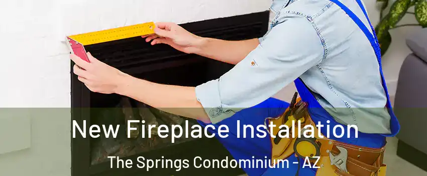 New Fireplace Installation The Springs Condominium - AZ