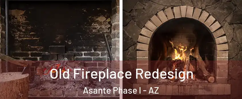 Old Fireplace Redesign Asante Phase l - AZ