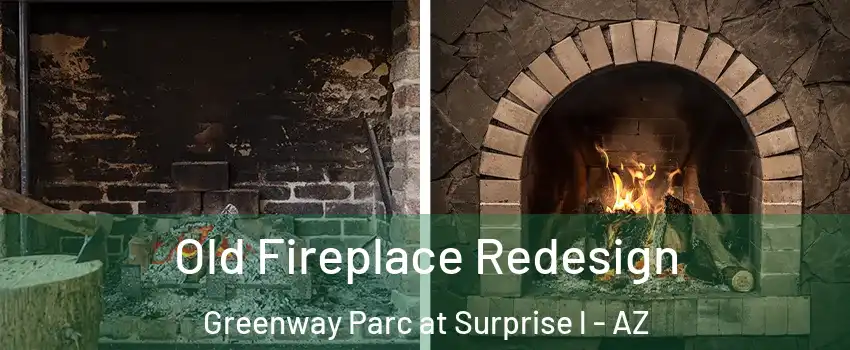 Old Fireplace Redesign Greenway Parc at Surprise l - AZ