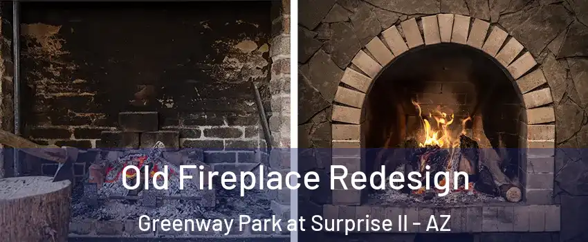 Old Fireplace Redesign Greenway Park at Surprise II - AZ
