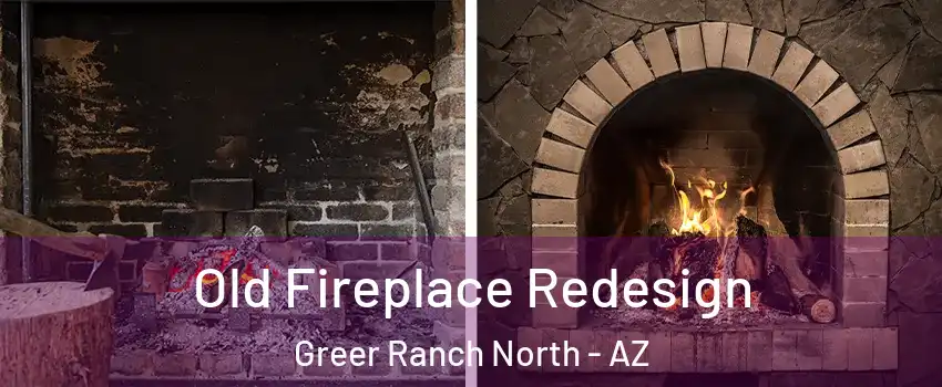 Old Fireplace Redesign Greer Ranch North - AZ