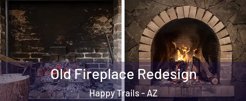 Old Fireplace Redesign Happy Trails - AZ