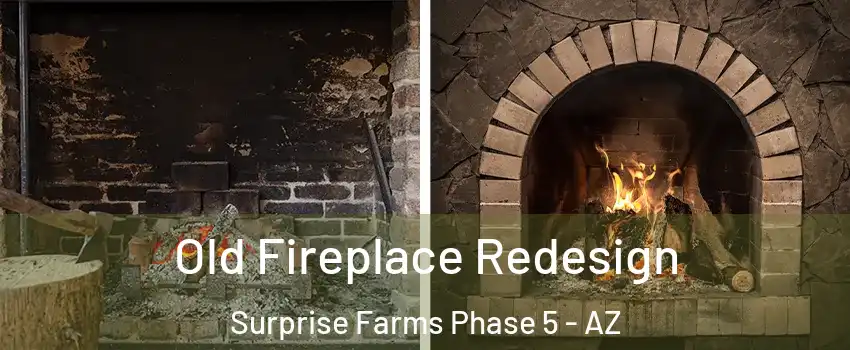 Old Fireplace Redesign Surprise Farms Phase 5 - AZ