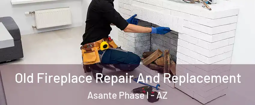 Old Fireplace Repair And Replacement Asante Phase l - AZ
