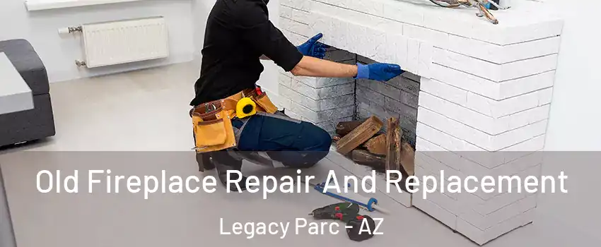 Old Fireplace Repair And Replacement Legacy Parc - AZ