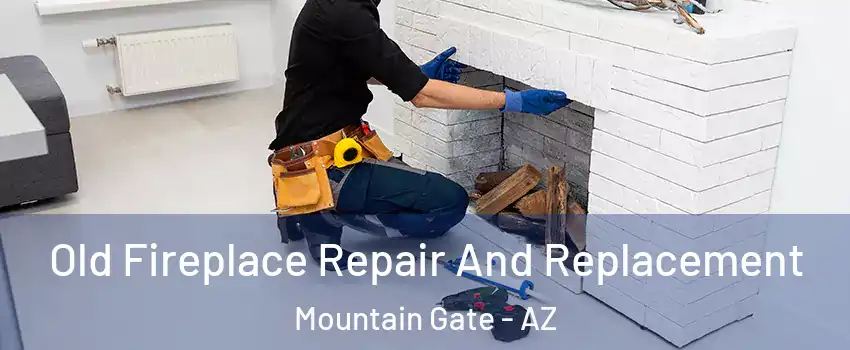 Old Fireplace Repair And Replacement Mountain Gate - AZ