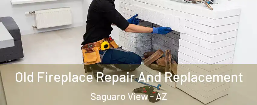 Old Fireplace Repair And Replacement Saguaro View - AZ