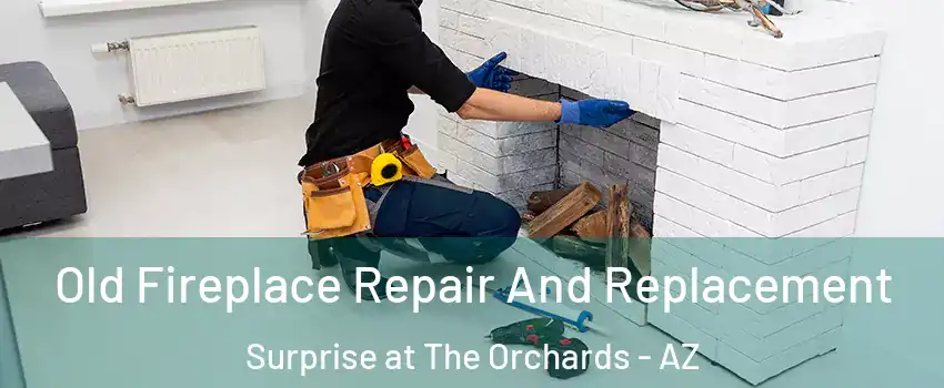 Old Fireplace Repair And Replacement Surprise at The Orchards - AZ