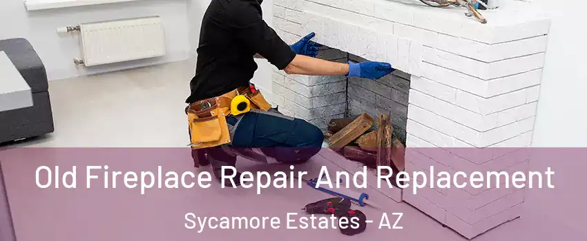 Old Fireplace Repair And Replacement Sycamore Estates - AZ