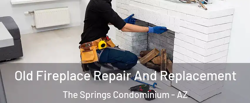Old Fireplace Repair And Replacement The Springs Condominium - AZ
