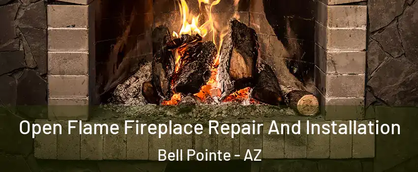 Open Flame Fireplace Repair And Installation Bell Pointe - AZ