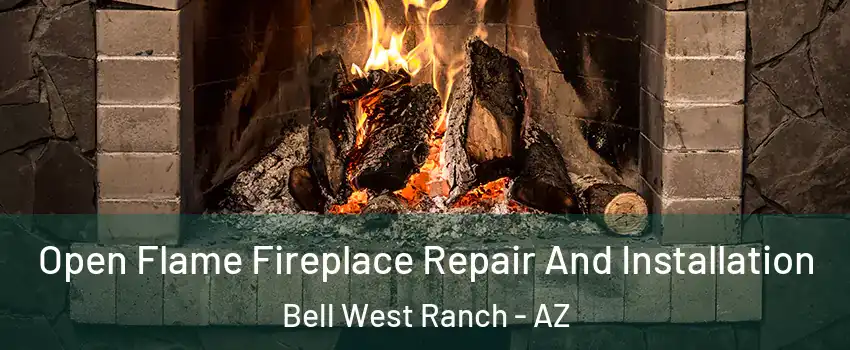Open Flame Fireplace Repair And Installation Bell West Ranch - AZ