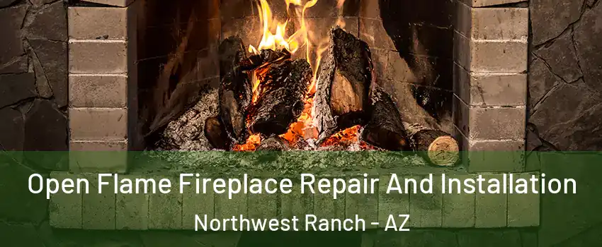 Open Flame Fireplace Repair And Installation Northwest Ranch - AZ