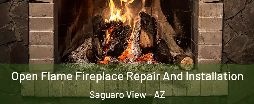 Open Flame Fireplace Repair And Installation Saguaro View - AZ