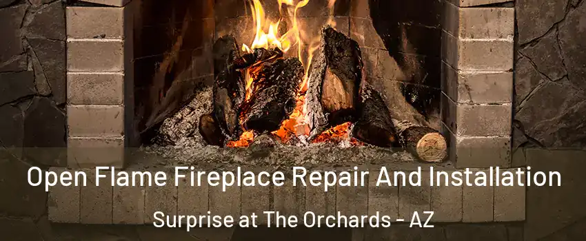 Open Flame Fireplace Repair And Installation Surprise at The Orchards - AZ