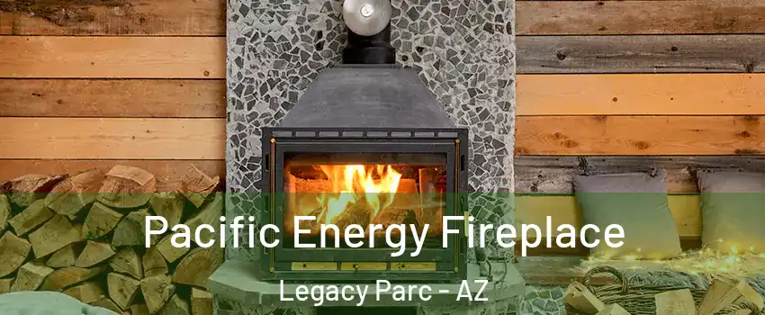 Pacific Energy Fireplace Legacy Parc - AZ