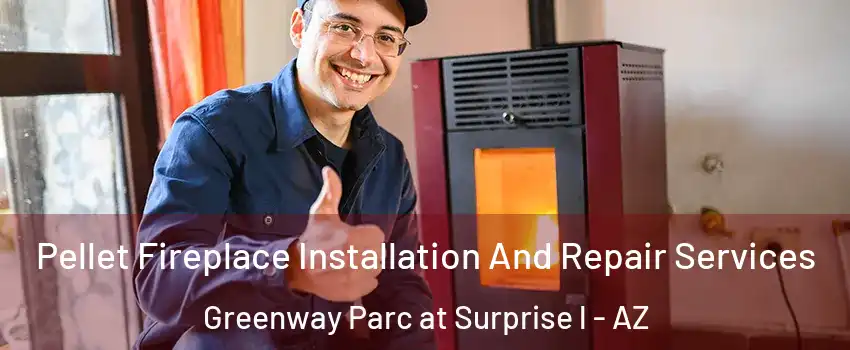 Pellet Fireplace Installation And Repair Services Greenway Parc at Surprise l - AZ