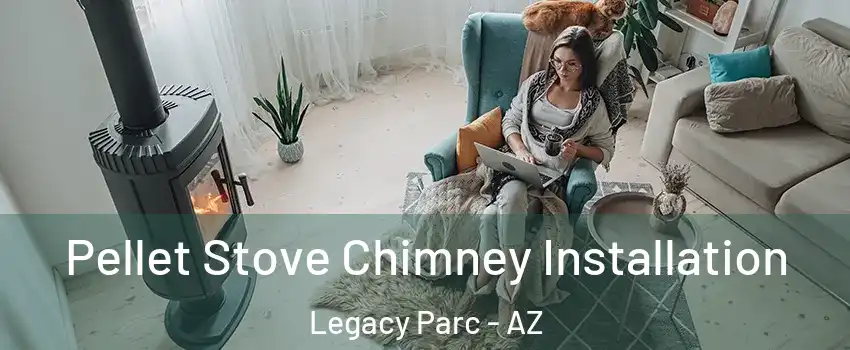 Pellet Stove Chimney Installation Legacy Parc - AZ