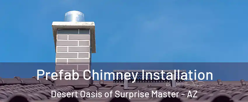 Prefab Chimney Installation Desert Oasis of Surprise Master - AZ