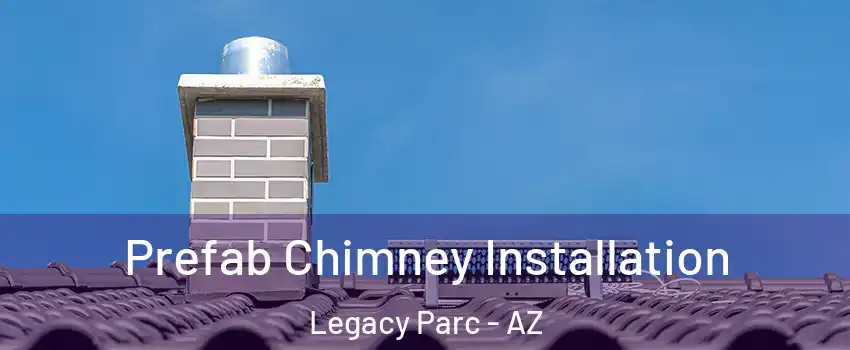 Prefab Chimney Installation Legacy Parc - AZ