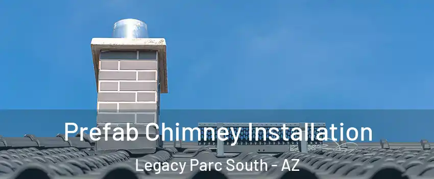 Prefab Chimney Installation Legacy Parc South - AZ
