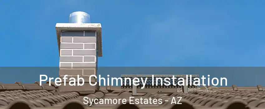 Prefab Chimney Installation Sycamore Estates - AZ
