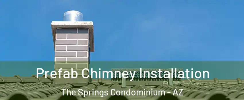 Prefab Chimney Installation The Springs Condominium - AZ