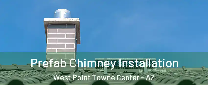 Prefab Chimney Installation West Point Towne Center - AZ