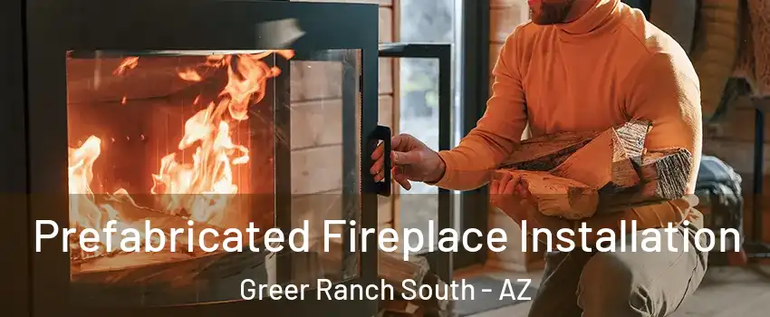 Prefabricated Fireplace Installation Greer Ranch South - AZ